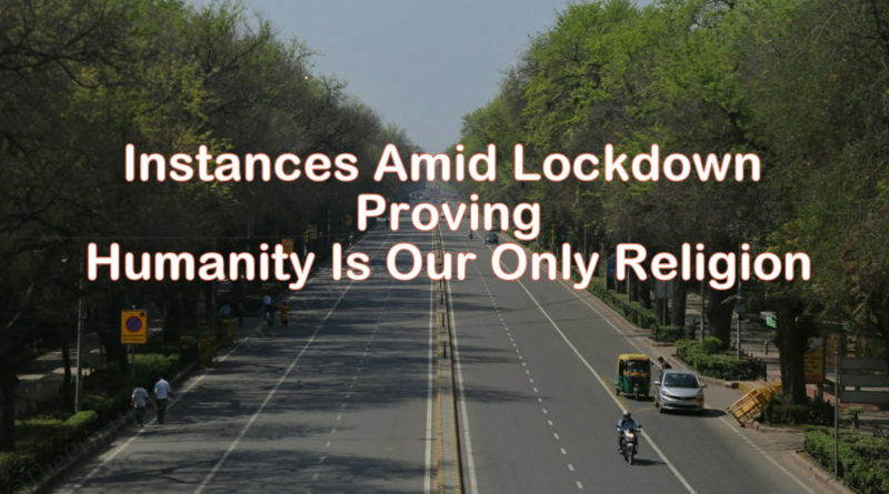 instances amid lockdown proving humanity is our only religion