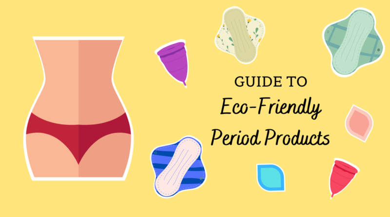 Guide To Eco-Friendly Period Products